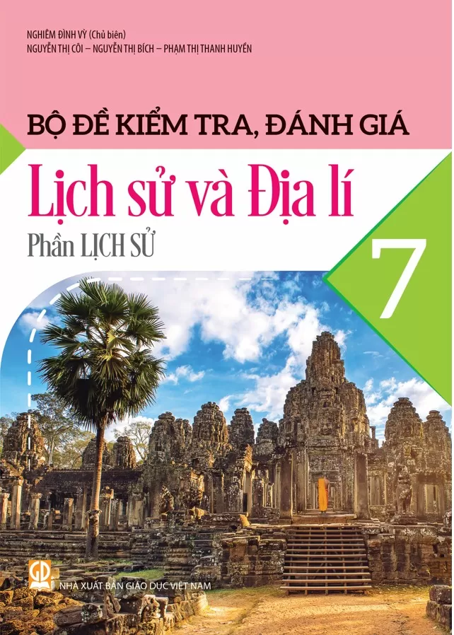 BỘ ĐỀ KIỂM TRA, ĐÁNH GIÁ LỊCH SỬ VÀ ĐỊA LÍ LỚP 7 - PHẦN LỊCH SỬ (Theo chương trình GDPT 2018)